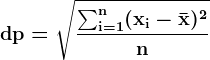 \dpi{120} \boldsymbol{\mathrm{dp = \sqrt{\frac{\sum_{i=1}^{n}(x_i-\bar{x})^2}{n}}}}